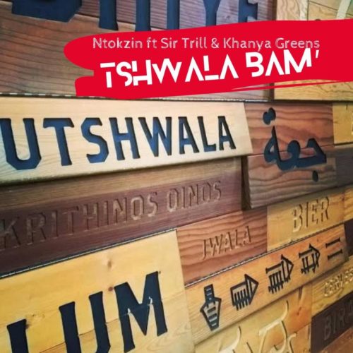 Ntokzin – Tshwala Bam Ft. Khanya Greens, Sir Trill mp3 download