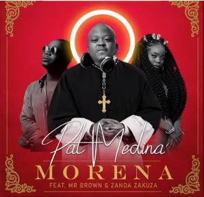 Pat Medina – Morena Ft. Zanda Zakuza, Mr Brown mp3 download