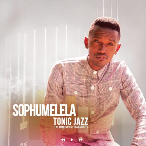Tonic Jazz – Sophumelela Ft. Mampintsha, Drama Drizzy