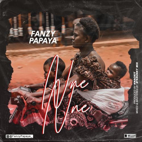 VIDEO: Fanzy Papaya – Nne Nne [Audio / Video]