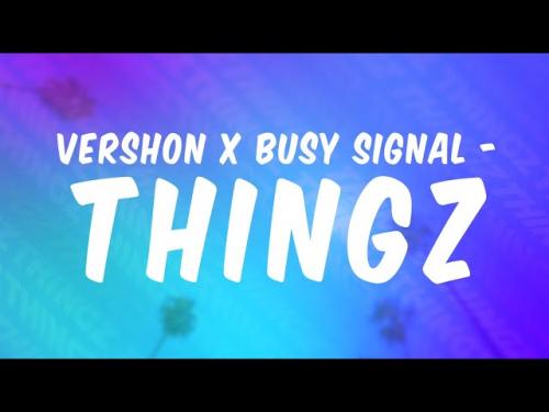 Vershon – Thingz Ft. Busy Signal mp3 download