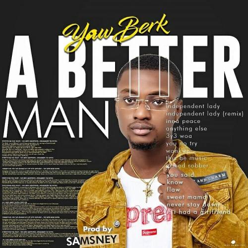 Yaw Berk – A Better Man mp3 download