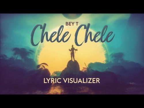 Bey T – Chele Chele