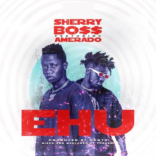 Sherry Boss – Ehu Ft. Amerado mp3 download