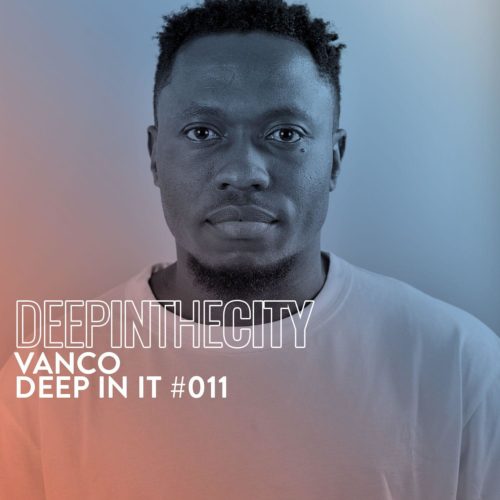 Vanco – Deep In It #011 (Deep In The City)