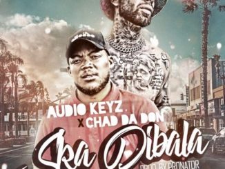 Audio Keyz Ft. Chad Da Don – Ska Dibala (Remix)