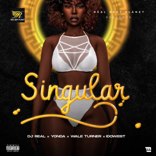 DJ Real – Singular Ft. Yonda, Idowest, Wale Turner mp3 download