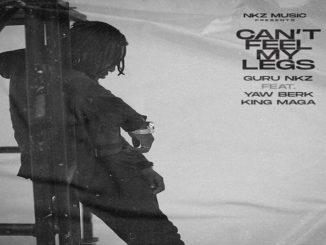 Guru – I Can’t feel My Legs Ft. Yaw Berk, King Maga