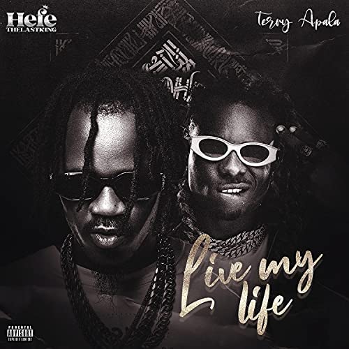 Hefe The Last King Ft. Terry Apala – Live My Life mp3 download