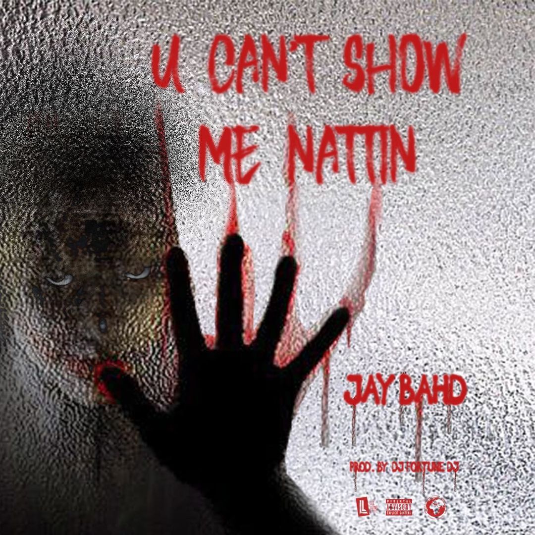 Jay Bahd – You Can’t Show Me Nattin mp3 download