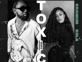 Kranium – Toxic (Remix) Ft. Rola