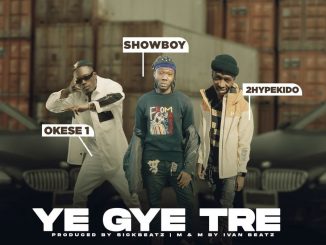 Showboy – Ye Gye Tre Ft. Okese1, 2HypeKido