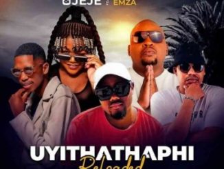 T Man & Jeje – Uyithathaphi Reloaded Ft. Busiswa, Professor, Emza