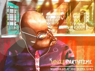 Uncle Partytime – Mama Ft. Master a Flat, 031Choppa, Loki, Yanga Chief