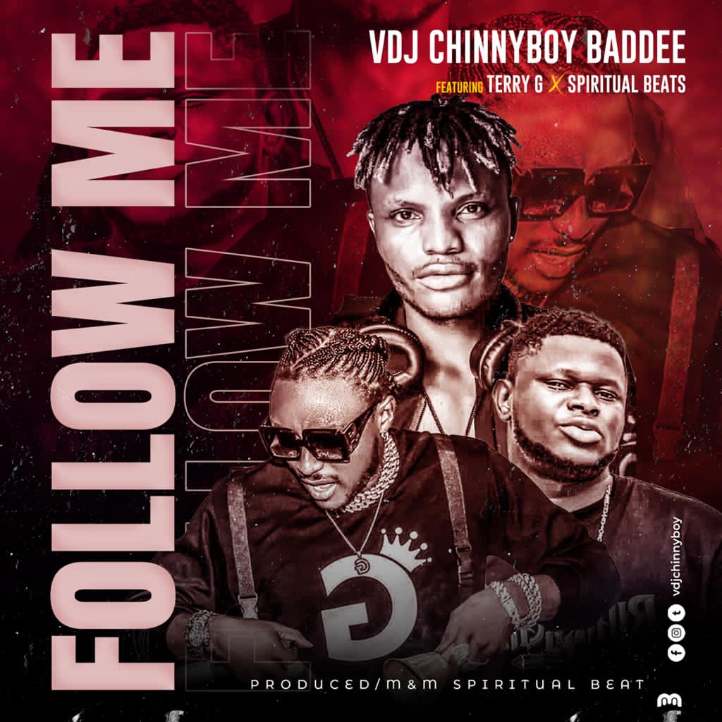 VDJ Chinnyboy Baddee – Follow Me Ft. Terry G x Spiritual Beat mp3 download