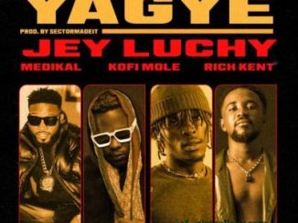 Jey Luchy – Yagye Ft. Rich Kent, Kofi Mole, Medikal
