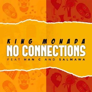 King Monada – No Connections Ft. Han-C, Salmawa mp3 download