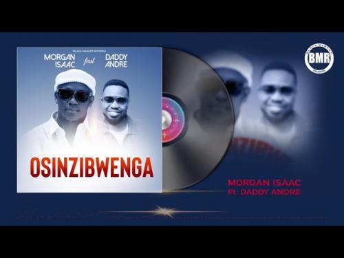 Morgan Isaac Ft. Daddy Andre – Osinzibwenga mp3 download