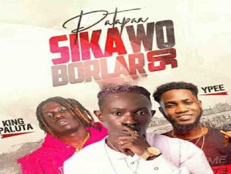 Patapaa – Sika Wo Borlar So Ft. King Paluta, YPee