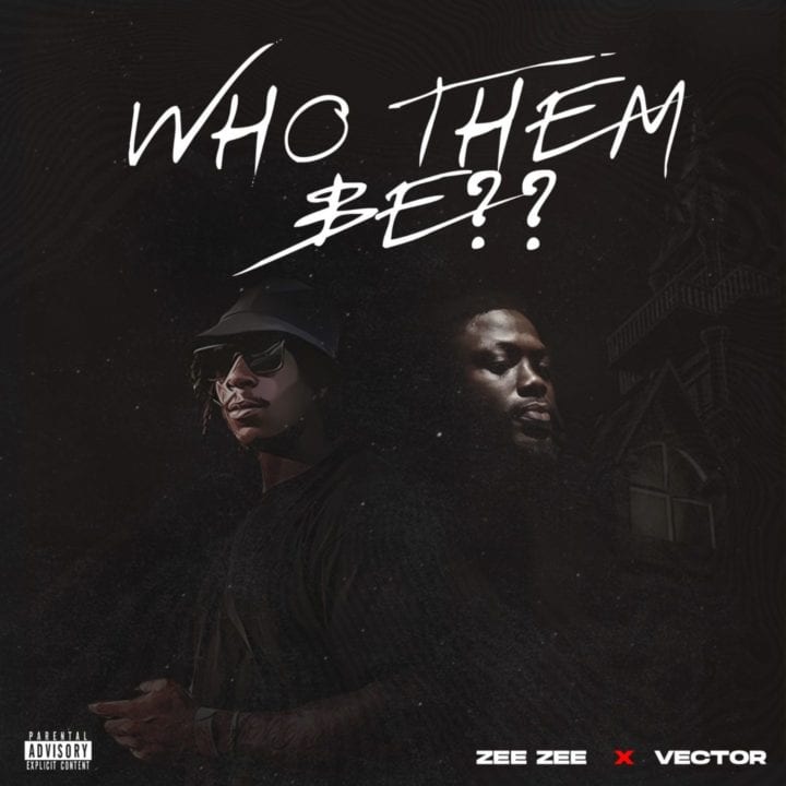 Zee Zee – Who Them Be Ft. Vector mp3 download