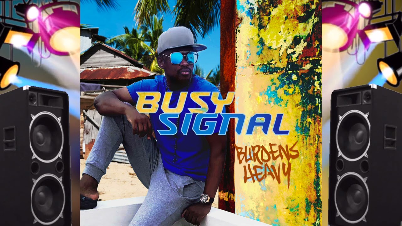 Busy Signal – Burdens Heavy