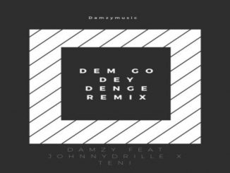 Damzy – Dem Go Dey Denge (Remix) Ft. Johnny Drille, Teni