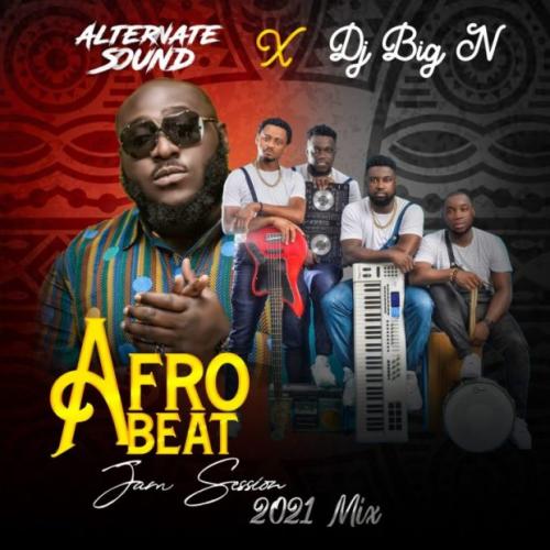 Alternate Sound & Dj Big N – Afro Jam Session 2021 (Mix) mp3 download