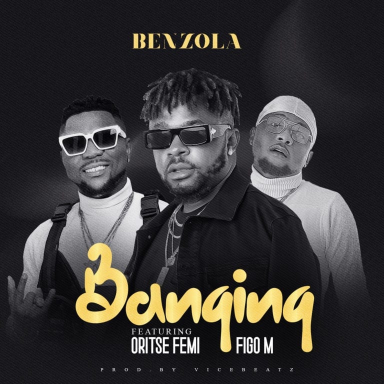 Benzola – Banging Ft. Oritse Femi, Figo M