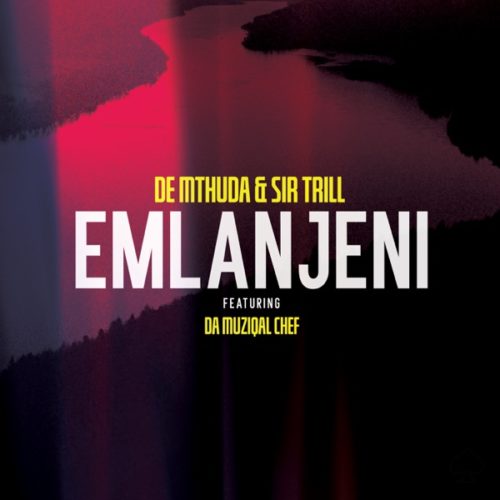De Mthuda & Sir Trill – Emlanjeni Ft. Da Musical Chef mp3 download
