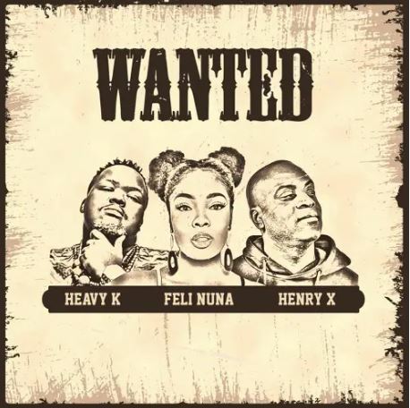 Heavy K Ft. Feli Nuna & Henry, – Wanted mp3 download