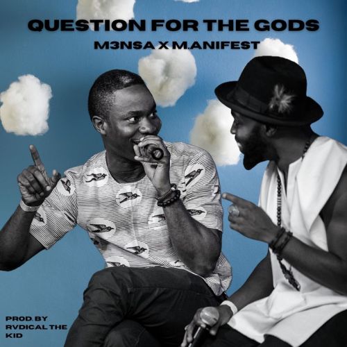 M3nsa – Questions For The gods Ft. M.anifest mp3 download