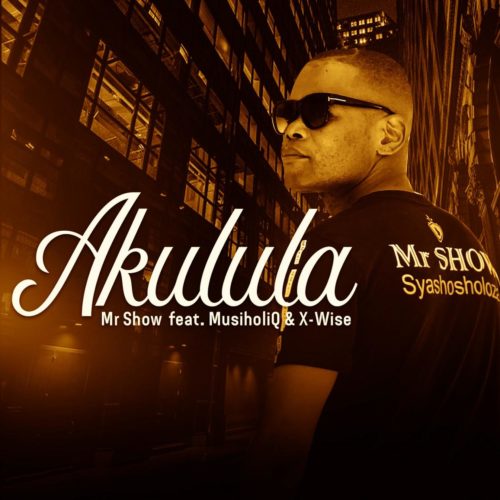 Mr Show – Akulula Ft. MusiholiQ, X-Wise mp3 download
