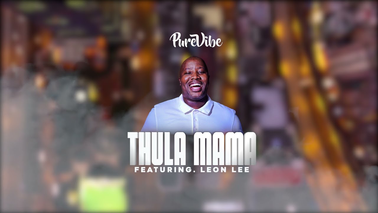 PureVibe Ft. Leon Lee – Thula Mama
