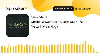Sholo Mwamba Ft. One Star – Asili Yetu mp3 download