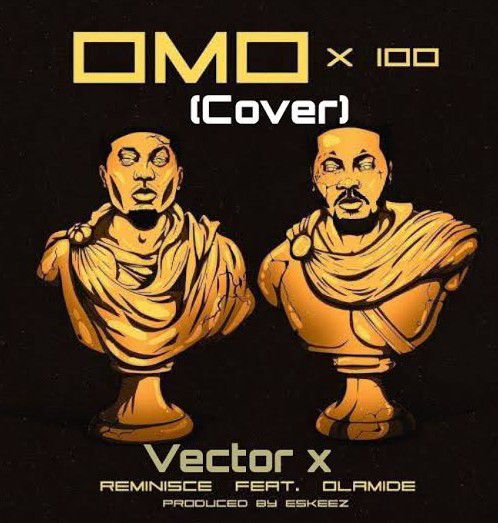 Vector Ft. Reminisce, Olamide – Omo x 100 mp3 download