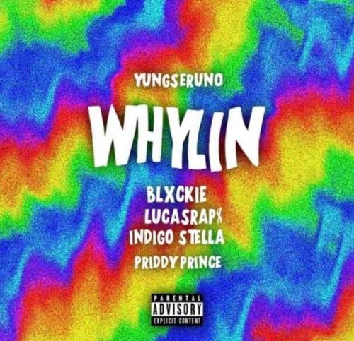 Yungseruno – Whylin Ft. Blxckie, LucasRaps, Indigo Stella, Priddy Prince mp3 download