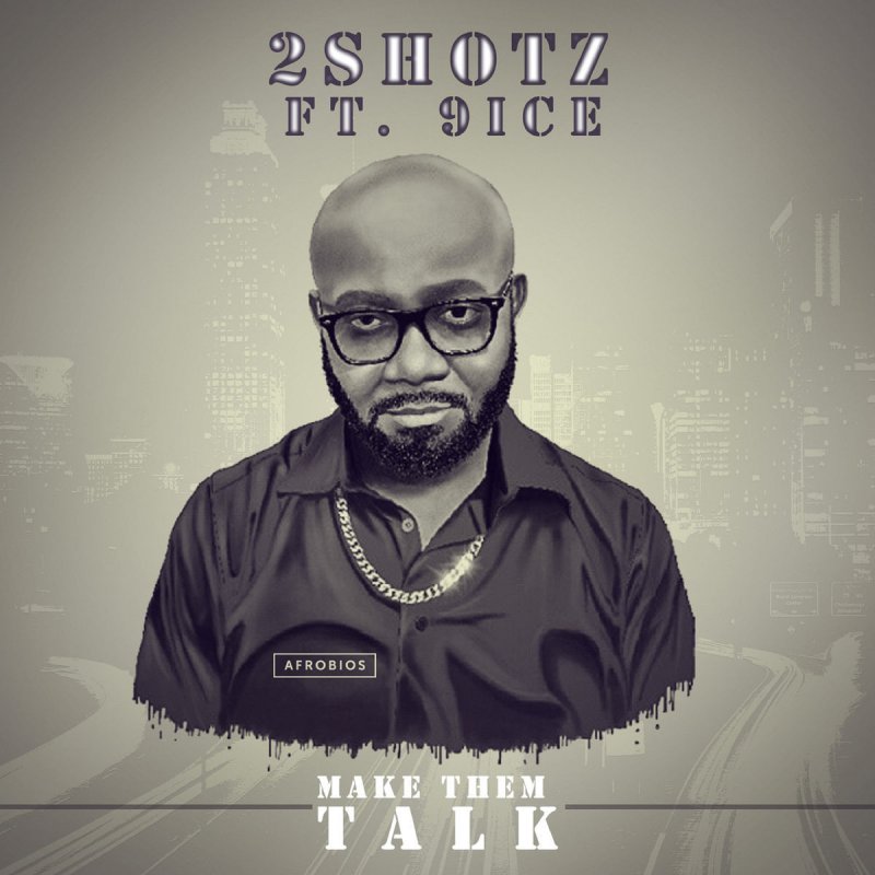 2Shotz Ft. 9ice - Make Dem Talk mp3 download