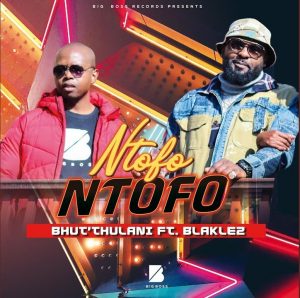 Bhut’ Thulani – Ntofo Ntofo Ft. Blaklez mp3 download