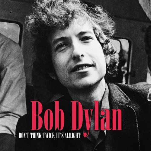 Bob Dylan – Don’t Think Twice, It’s All Right
