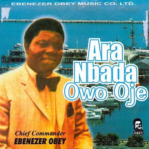 Chief Commander Ebenezer Obey - Ara NbaDa Owo Oje mp3 download