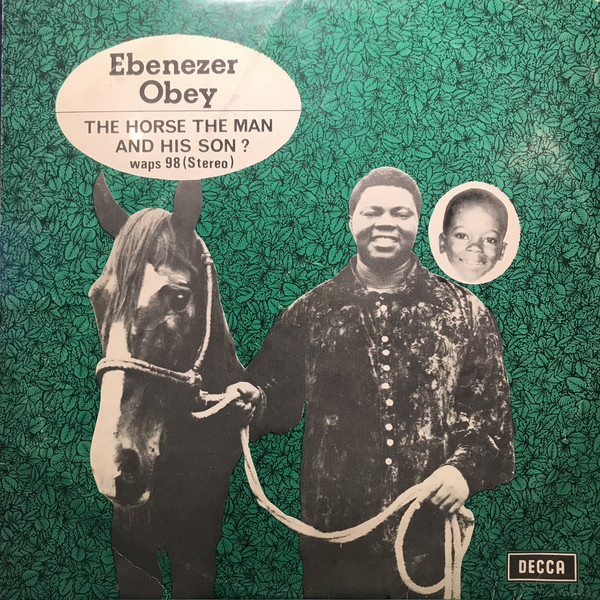 Ebenezer Obey – The Horse, The Man & The Son