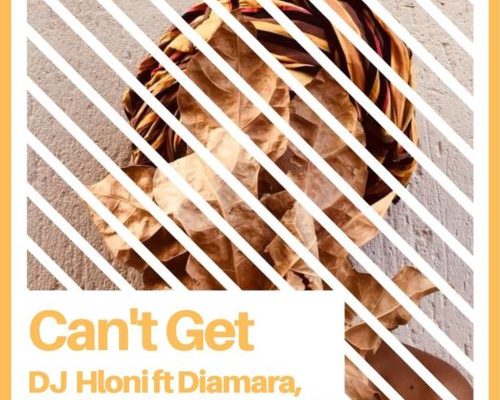 DJ Hloni – Can’t Get (master) Ft. Diamara, Loxion Deep & Mr Sam mp3 download