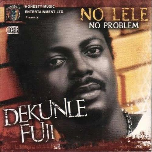 Dekunle Fuji - No LELE mp3 download