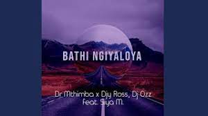 Dr Mthimba, Djy Ross & Dj Ozz – Bathi Ngiyaloya Ft. Siya M mp3 download