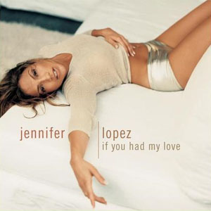 Jennifer Lopez - If You Had My Love mp3 download