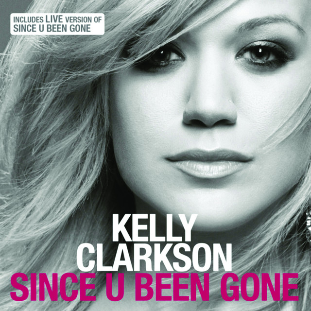 Kelly Clarkson – Since U Been Gone