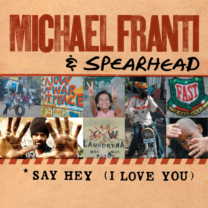 Michael Franti & Spearhead – Say Hey (I Love You)