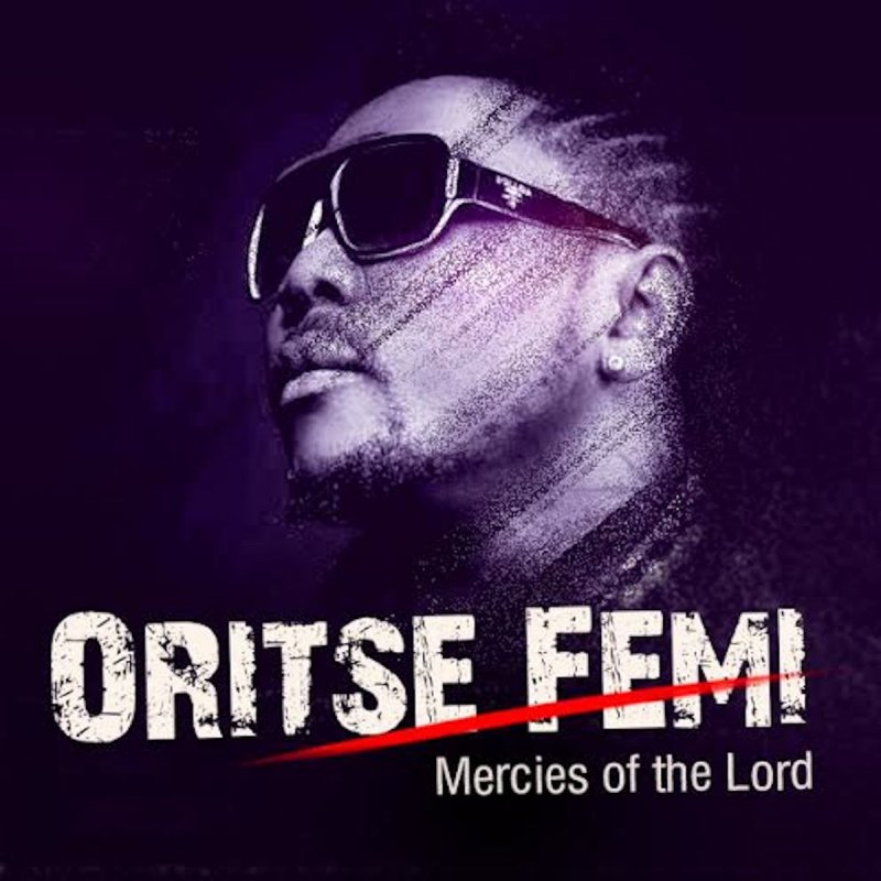 Oritse Femi – Mercies Of The Lord + Remix Ft. Da Grin & Rymzo