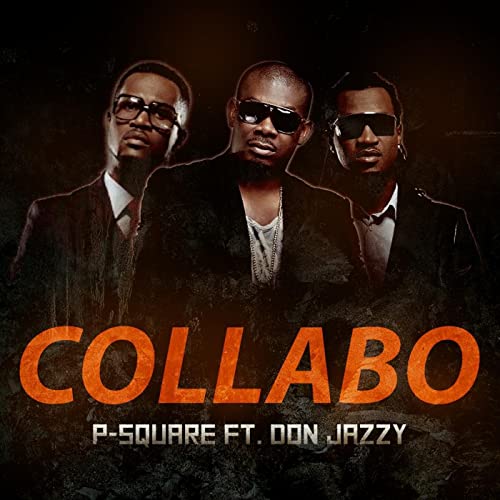 P-Square Ft. Don Jazzy – Collabo