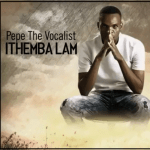 Pepe The Vocalist – Ithemba Lam